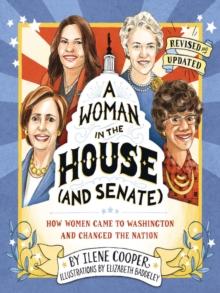 A Woman in the House (and Senate) (Revised and Updated) : How Women Came to Washington and Changed the Nation