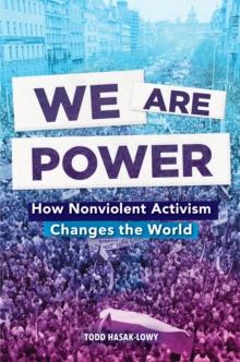 We Are Power : How Nonviolent Activism Changes the World