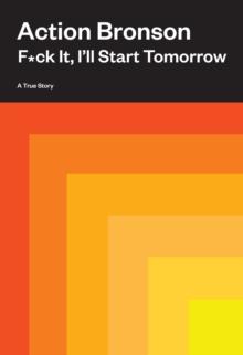 F*ck It, I'll Start Tomorrow : A True Story