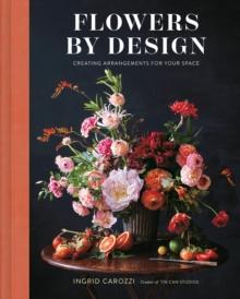 Flowers by Design : Creating Arrangements for Your Space