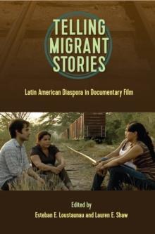 Telling Migrant Stories : Latin American Diaspora in Documentary Film