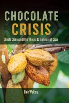 Chocolate Crisis : Climate Change and Other Threats to the Future of Cacao