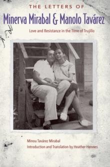 The Letters of Minerva Mirabal and Manolo Tavarez : Love and Resistance in the Time of Trujillo