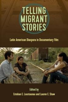 Telling Migrant Stories : Latin American Diaspora in Documentary Film