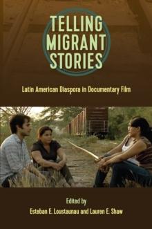 Telling Migrant Stories : Latin American Diaspora in Documentary Film