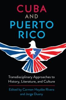 Cuba and Puerto Rico : Transdisciplinary Approaches to History, Literature, and Culture