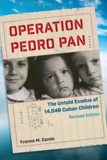 Operation Pedro Pan : The Untold Exodus of 14,048 Cuban Children, Revised Edition