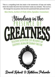 Standing in the Presence of Greatness : Discover Seven Real Life Accounts of Greatness Along My Journey Thus Far