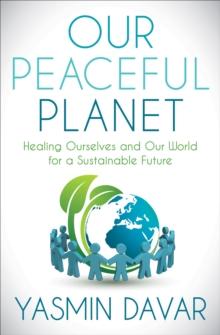 Our Peaceful Planet : Healing Ourselves and Our World for a Sustainable Future