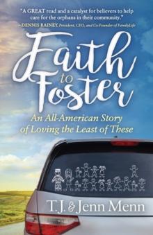 Faith to Foster : An All-American Story of Loving the Least of These