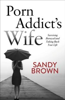 Porn Addict's Wife : Surviving Betrayal and Taking Back Your Life