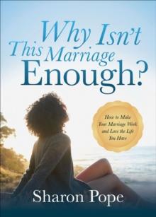 Why Isn't This Marriage Enough? : How to Make Your Marriage Work and Love the Life You Have