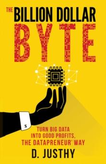 The Billion Dollar Byte : Turn Big Data into Good Profits, the Datapreneur Way