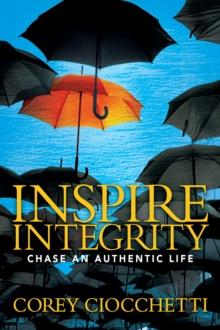 Inspire Integrity : Chasing an Authentic Life