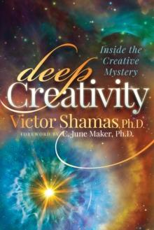 Deep Creativity : Inside the Creative Mystery