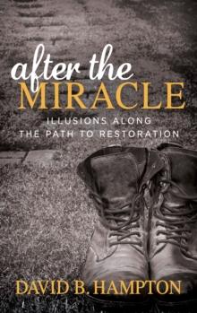 After the Miracle : Illusions Along the Path to Restoration