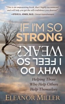 If I'm So Strong, Why Do I Feel So Weak? : Helping Those Who Help Others Help Themselves