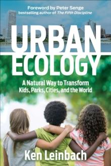 Urban Ecology : A Natural Way to Transform Kids, Parks, Cities, and the World