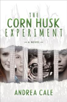 The Corn Husk Experiment : A Novel