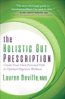 The Holistic Gut Prescription : Create Your Own Personal Path to Optimal Digestive Wellness