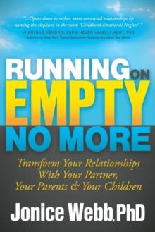 Running on Empty No More : Transform Your Relationships With Your Partner, Your Parents and  Your Children