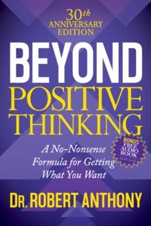 Beyond Positive Thinking : A No-Nonsense Formula for Getting What You Want