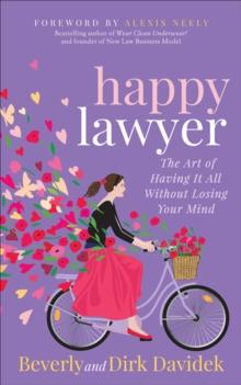 Happy Lawyer : The Art of Having It All Without Losing Your Mind