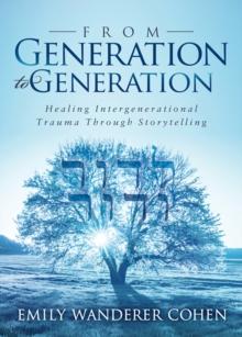 From Generation to Generation : Healing Intergenerational Trauma Through Storytelling