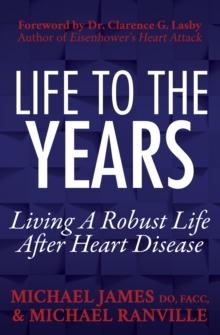 Life to the Years : Living a Robust Life After Heart Disease