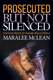 Prosecuted But Not Silenced : Courtroom Reform for Sexually Abused Children