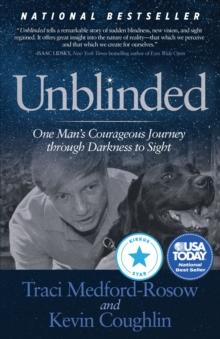 Unblinded : One Mans Courageous Journey Through Darkness to Sight