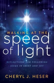 Walking at the Speed of Light : Reflections for Following Jesus in Grief and Joy