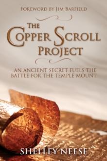 The Copper Scroll Project : An Ancient Secret Fuels the Battle for the Temple Mount