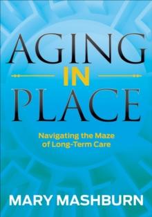 Aging in Place : Navigating the Maze of Long-Term Care