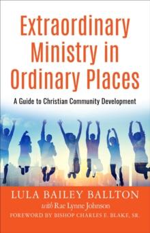 Extraordinary Ministry in Ordinary Places : A Guide to Christian Community Development