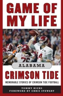 Game of My Life Alabama Crimson Tide : Memorable Stories of Crimson Tide Football