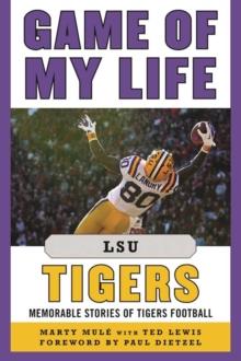 Game of My Life LSU Tigers : Memorable Stories of Tigers Football