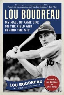 Lou Boudreau : My Hall of Fame Life on the Field and Behind the Mic