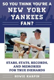 So You Think You're a New York Yankees Fan? : Stars, Stats, Records, and Memories for True Diehards