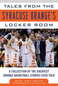 Tales from the Syracuse Orange Locker Room : A Collection of the Greatest Orange Basketball Stories Ever Told