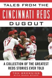 Tales from the Cincinnati Reds Dugout : A Collection of the Greatest Reds Stories Ever Told