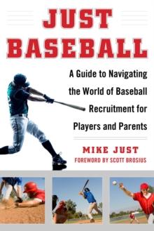 Just Baseball : A Practical, Down-to-Earth Guide to the World of Baseball