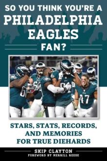 So You Think You're a Philadelphia Eagles Fan? : Stars, Stats, Records, and Memories for True Diehards