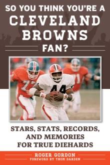 So You Think You're a Cleveland Browns Fan? : Stars, Stats, Records, and Memories for True Diehards