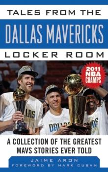 Tales from the Dallas Mavericks Locker Room : A Collection of the Greatest Mavs Stories Ever Told