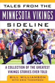 Tales from the Minnesota Vikings Sideline : A Collection of the Greatest Vikings Stories Ever Told