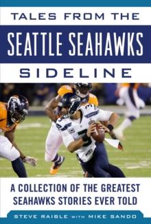 Tales from the Seattle Seahawks Sideline : A Collection of the Greatest Seahawks Stories Ever Told