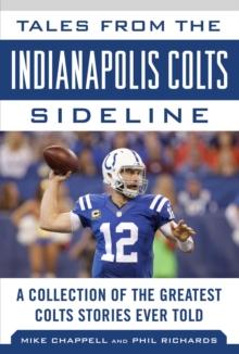 Tales from the Indianapolis Colts Sideline : A Collection of the Greatest Colts Stories Ever Told