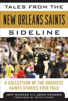 Tales from the New Orleans Saints Sideline : A Collection of the Greatest Saints Stories Ever Told