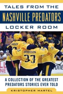 Tales from the Nashville Predators Locker Room : A Collection of the Greatest Predators Stories Ever Told